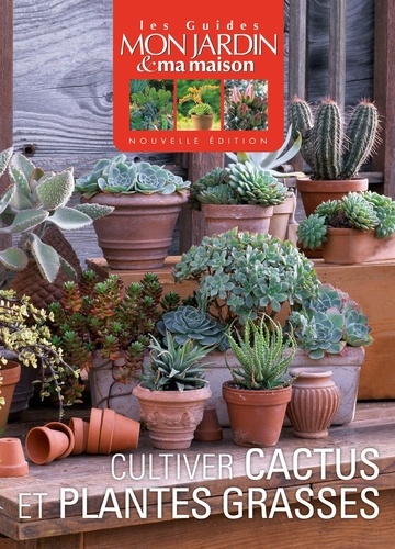 Philippe Asseray et Ariane Boixière - Cultivez cactus et plantes grasses.