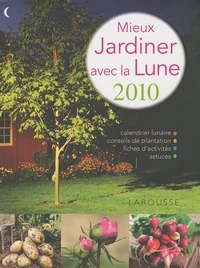 Mieux jardiner avec la lune 2010