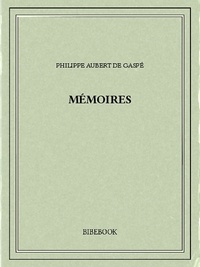 Philippe Aubert De Gaspé - Mémoires.