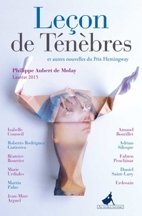 Philippe Aubert de Molay - Leçon de Ténèbres et autres nouvelles du Prix Hemingway 2015.