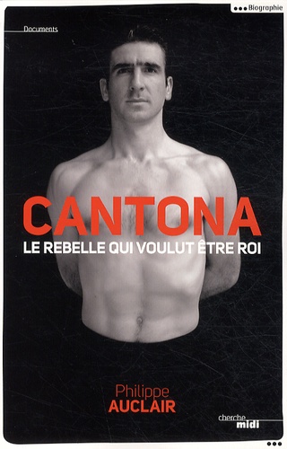 Cantona. Le rebelle qui voulut être roi