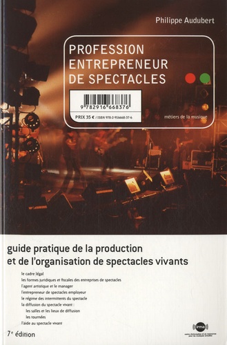 Philippe Audubert - Profession entrepreneur de spectacles - Guide pratique de la production et de l'organisation de spectacles vivants.