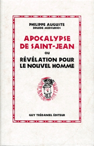 Philippe Auguste - Apocalypse de saint Jean ou Révélation pour le nouvel homme.