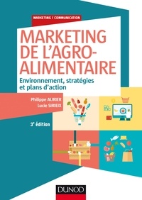 Philippe Aurier et Lucie Sirieix - Marketing de l'agroalimentaire - 3e éd. - Environnement, stratégies et plans d'action.