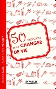 Philippe Auriol et Marie-Odile Vervisch - 50 exercices pour changer de vie.