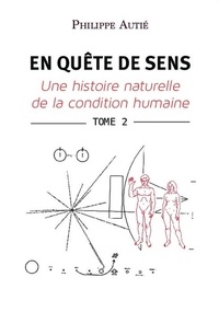Philippe Autié - En quête de sens - Une histoire naturelle de la condition humaine. Tome 2.