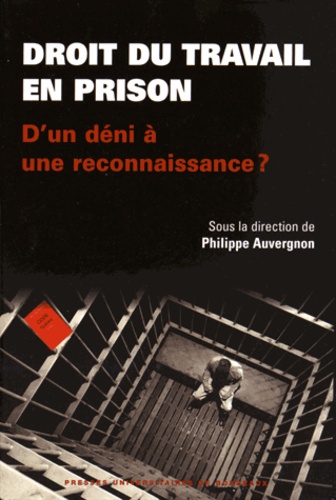 Philippe Auvergnon - Droit du travail en prison : d'un déni à une reconnaissance.