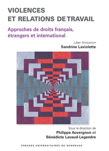 Violences et relations de travail. Approches de droits français, étrangers et international. Liber Amicorum Sandrine Laviolette
