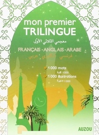 Philippe Auzou - Mon premier trilingue - Dictionnaire français-anglais-arabe.