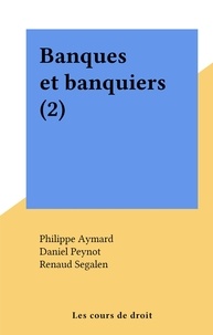 Philippe Aymard et Daniel Peynot - Banques et banquiers (2).