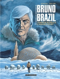 Philippe Aymond et Laurent-Frédéric Bollée - Les nouvelles aventures de Bruno Brazil Tome 3 : Terreur boréale à Eskimo Point.
