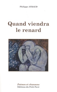 Philippe Ayraud - Quand viendra le renard - Poèmes et chansons.