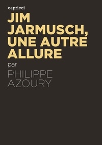 Philippe Azoury - Jim Jarmusch, une autre allure.