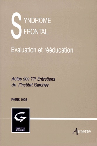 Philippe Azouvi et  Collectif - Syndrome Frontal. Evaluation Et Reeducation, Actes Des 11eme Entretiens De L'Institut Garches, Paris, 1998.