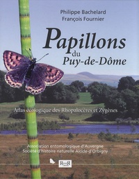 Philippe Bachelard et François Fournier - Papillons du Puy-de-Dôme - Atlas écologique des Rhopalocères et Zygènes.
