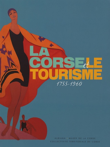 Philippe Bachelez - La Corse et le tourisme - 1755-1960.