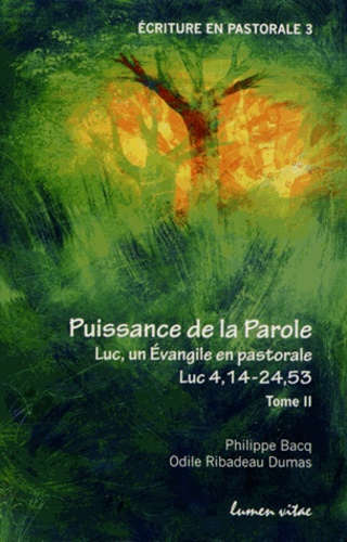 Philippe Bacq et Odile Ribadeau Dumas - Puissance de la parole - Tome 2 : Luc, un Evangile en pastorale ; Luc 4, 14-24, 53.