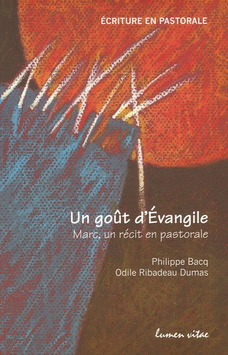 Philippe Bacq et Odile Ribadeau Dumas - Un goût d'Evangile - Marc, un récit en pastorale.
