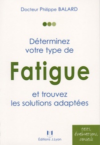 Philippe Balard - Déterminez votre type de fatigue et trouvez les solutions adaptées.