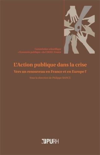 L'Action publique dans la crise. Vers un renouveau en France et en Europe ?