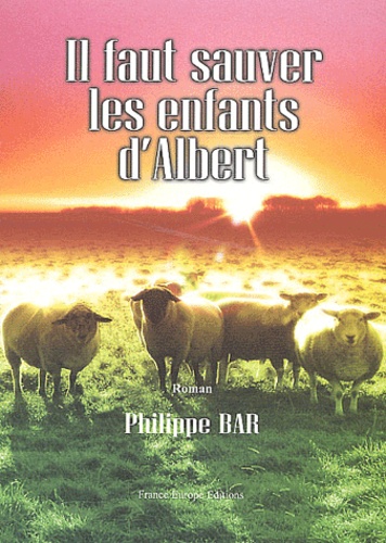 Philippe Bar - Il faut sauver les enfants d'Albert.