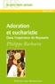 Philippe Barbarin - Adoration et eucharistie - Dans l'espérance du Royaume.
