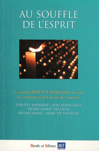 Philippe Barbarin et Pierre-Marie Delfieux - Au souffle de l'esprit - Conférences de Carême 2012 à Notre-Dame de Fourvière.