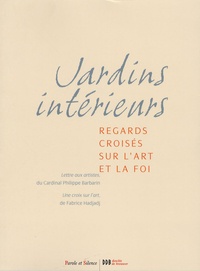 Philippe Barbarin et Fabrice Hadjadj - Jardins intérieurs - Regards croisés sur l'art et la foi.