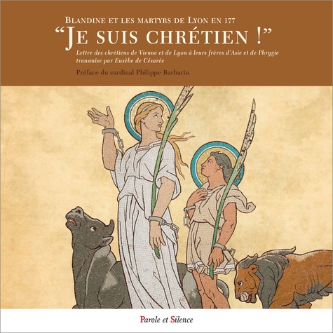 Philippe Barbarin - "Je suis chrétien !" - Blandine et les Martyrs de Lyon en 177.