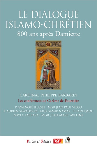 Le dialogue islamo-chrétien. 800 ans après Damiette