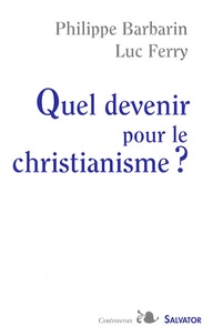 Philippe Barbarin et Luc Ferry - Quel devenir pour le christianisme ?.
