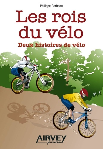Philippe Barbeau - Les rois du vélo - Deux histoires de vélo.