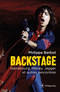 Philippe Barbot - Backstage - Gainsbourg, Marley, Jagger et autres rencontres.