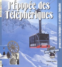 Philippe Bardiau - L'épopée des téléphériques - Prouesses techniques et aventure humaine.