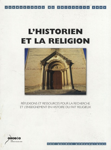 Philippe Barlet - L'historien et la religion - Réflexions et ressources pour la recherche et l'enseignement en histoire du fait religieux.
