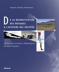 Philippe Barral et Michel Magny - De la reconstitution des paysages à l'histoire des sociétés - 10 000 ans d'archives sdimentaires en zones humides.