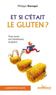 Philippe Barraqué - Et si c'était le gluten ? - Tout savoir sur l'intolérance au gluten.