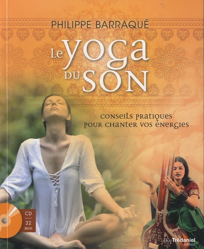 Philippe Barraqué - Le yoga du son - Conseils pratiques pour chanter vos énergies. 1 CD audio