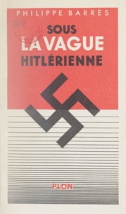 Philippe Barrès - Sous la vague hitlérienne - Octobre 1932-juin 1933.