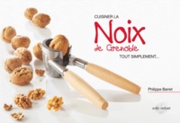 Philippe Barret - Cuisiner la noix de Grenoble tout simplement....
