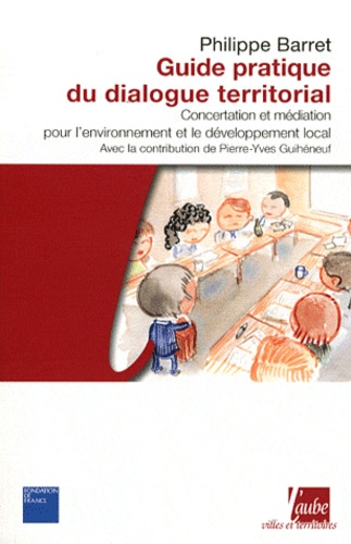 Philippe Barret - Guide pratique du dialogue territorial - Concertation et médiation pour l'environnement et le développement local.