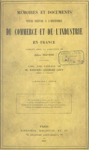 Mémoires et documents pour servir à l'histoire du commerce et de l'industrie en France