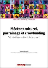 Philippe Barthélemy - Mécénat culturel, parrainage et crowfunding - Cadre juridique, méthodologie et outils.