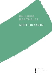 Philippe Barthelet - Vert dragon.