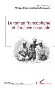 Philippe Basabose et Josias Semujanga - Le roman francophone et l'archive coloniale.