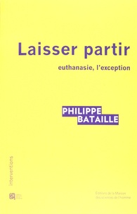 Philippe Bataille - Laisser partir - Euthanasie, l'exception.