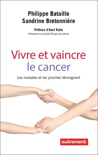 Philippe Bataille et Sandrine Bretonniere - Vivre et vaincre le cancer.