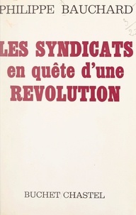 Philippe Bauchard - Les syndicats en quête d'une Révolution.