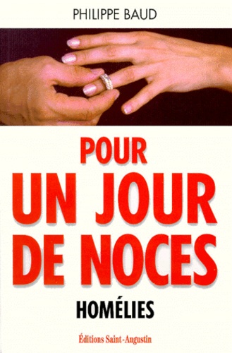 Philippe Baud - Pour Un Jour De Noces. Homelies.