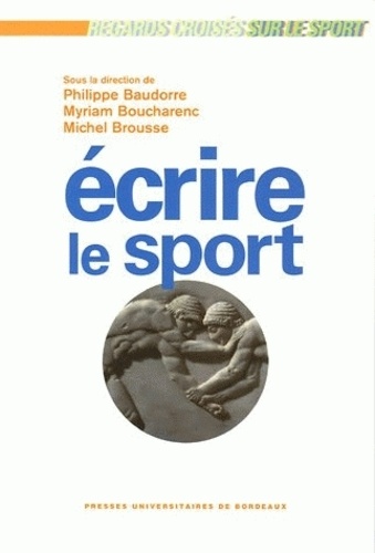 Philippe Baudorre et Myriam Boucharenc - Ecrire le sport.